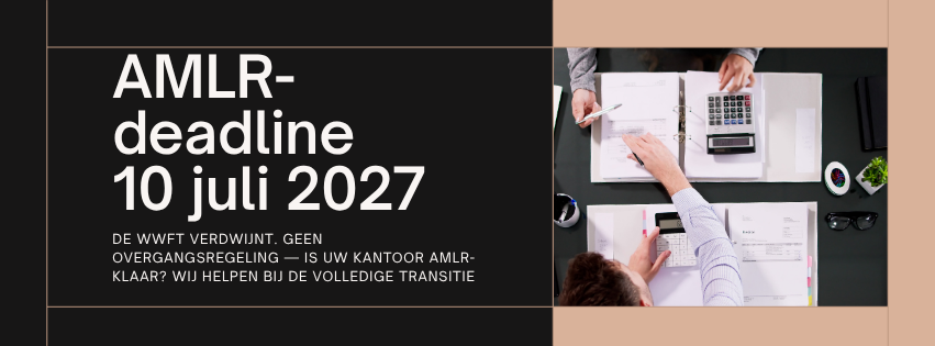 AMLR vervangt de Wwft op 10 juli 2027 — alles wat uw kantoor moet weten